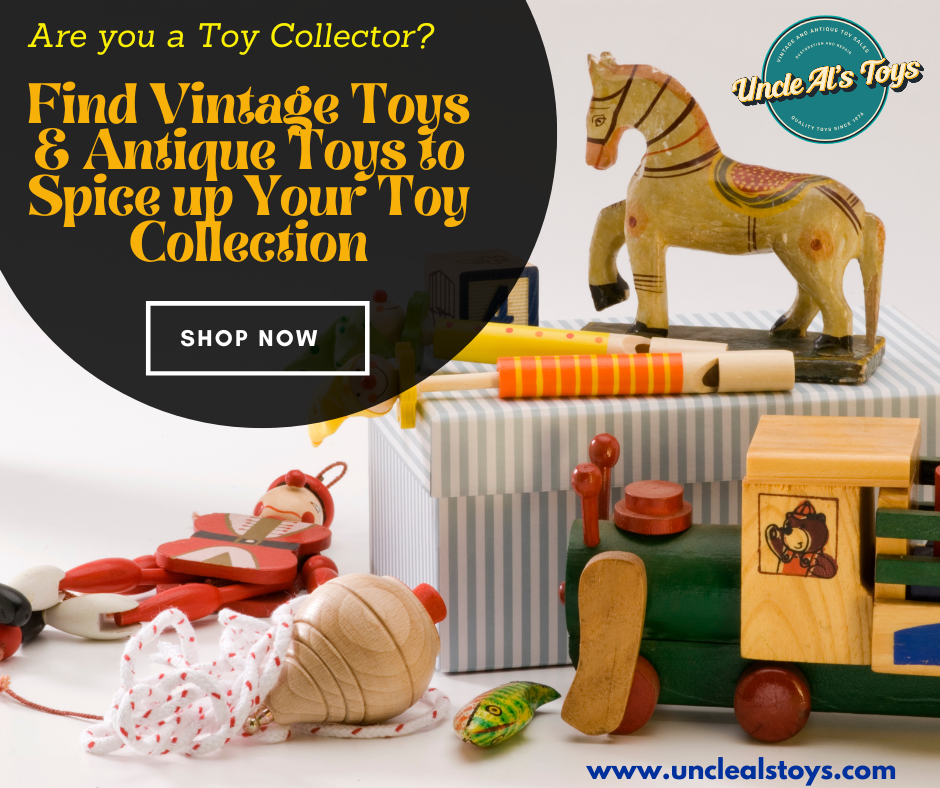 Are you a Toy Collector - Find Vintage Toys & Antique Toys to Spice up Your Toy Collection